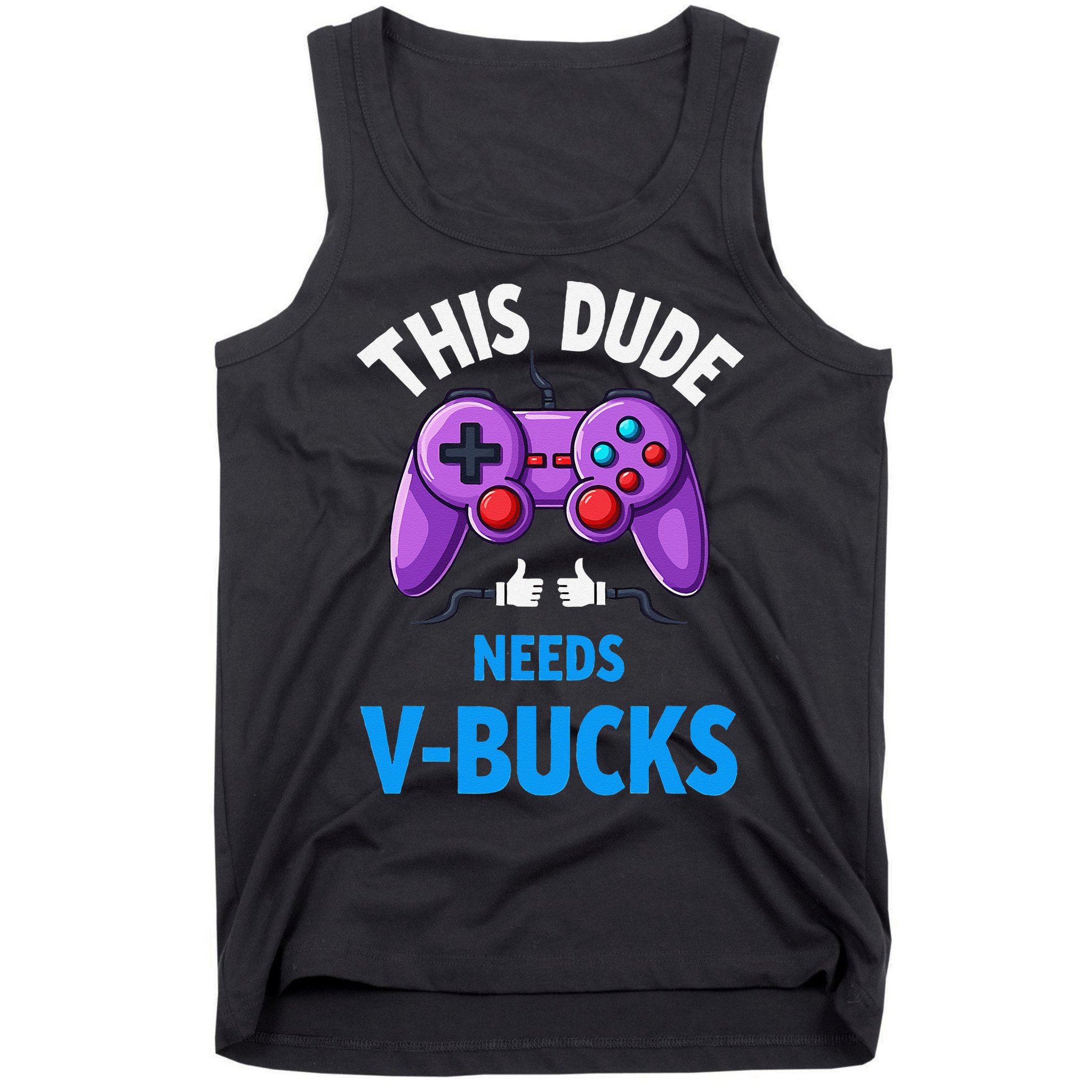 Funny This Dude Needs Vbucks Will Work For Bucks Gamer Tank Top