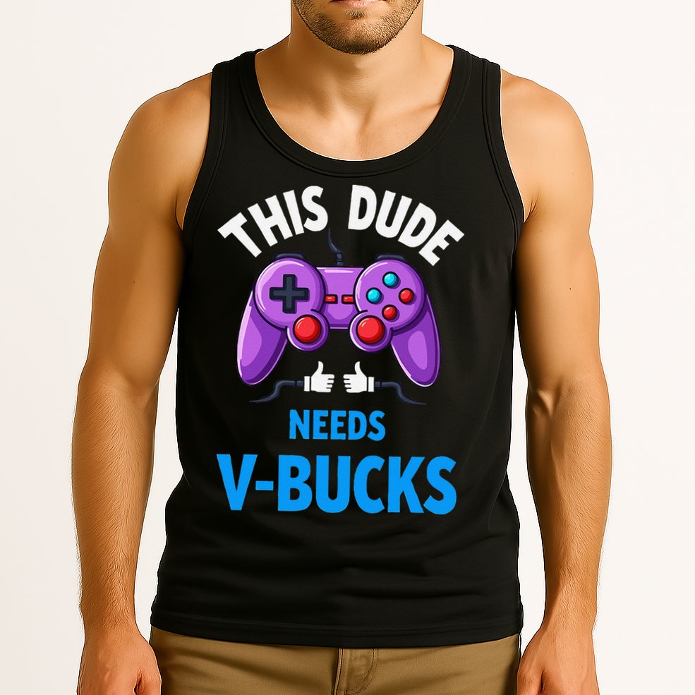 Funny This Dude Needs Vbucks Will Work For Bucks Gamer Tank Top