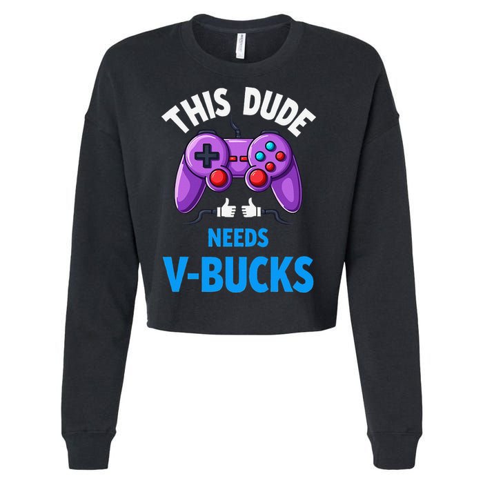 Funny This Dude Needs Vbucks Will Work For Bucks Gamer Cropped Pullover Crew