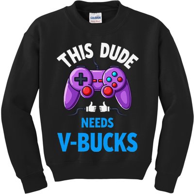 Funny This Dude Needs Vbucks Will Work For Bucks Gamer Kids Sweatshirt