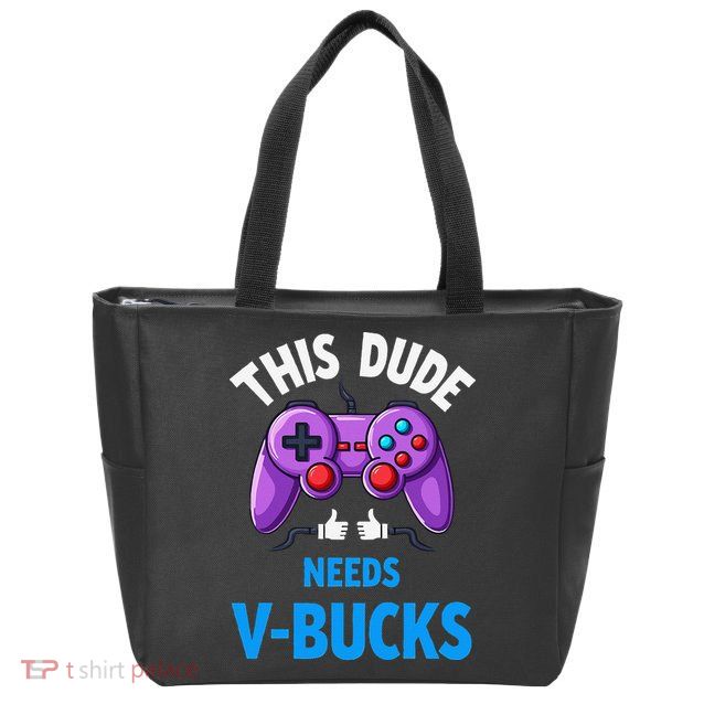 Funny This Dude Needs Vbucks Will Work For Bucks Gamer Zip Tote Bag