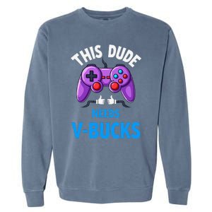 Funny This Dude Needs Vbucks Will Work For Bucks Gamer Garment-Dyed Sweatshirt