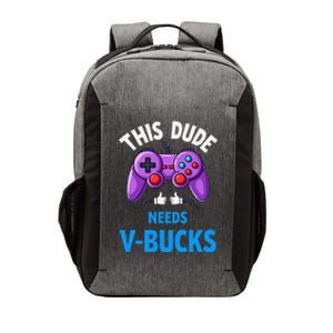 Funny This Dude Needs Vbucks Will Work For Bucks Gamer Vector Backpack