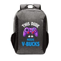 Funny This Dude Needs Vbucks Will Work For Bucks Gamer Vector Backpack