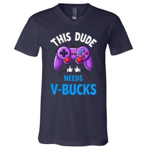 Funny This Dude Needs Vbucks Will Work For Bucks Gamer V-Neck T-Shirt