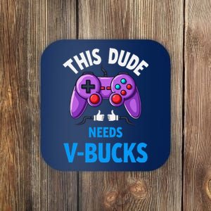 Funny This Dude Needs Vbucks Will Work For Bucks Gamer Coaster