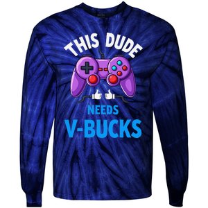 Funny This Dude Needs Vbucks Will Work For Bucks Gamer Tie-Dye Long Sleeve Shirt