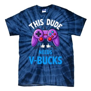 Funny This Dude Needs Vbucks Will Work For Bucks Gamer Tie-Dye T-Shirt