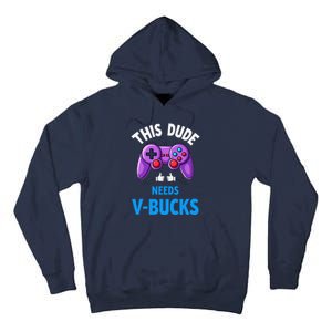 Funny This Dude Needs Vbucks Will Work For Bucks Gamer Tall Hoodie