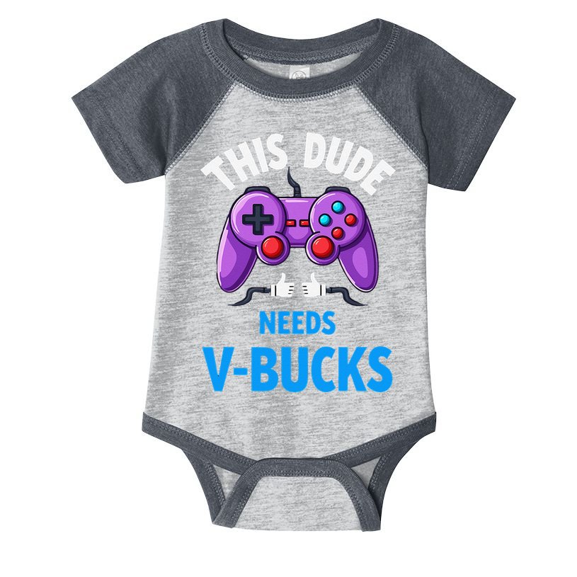 Funny This Dude Needs Vbucks Will Work For Bucks Gamer Infant Baby Jersey Bodysuit