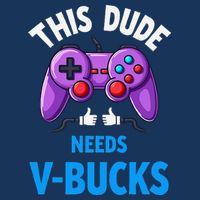 Funny This Dude Needs Vbucks Will Work For Bucks Gamer Infant Baby Jersey Bodysuit