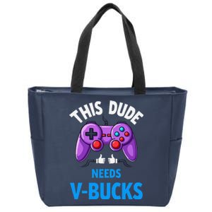 Funny This Dude Needs Vbucks Will Work For Bucks Gamer Zip Tote Bag