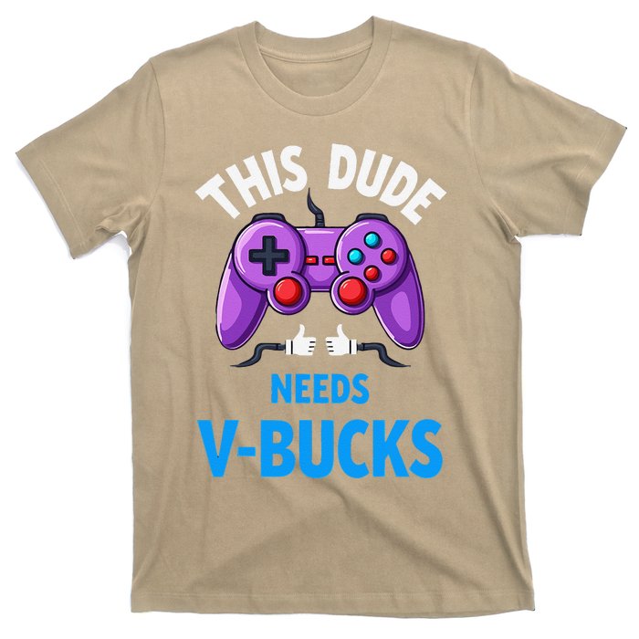 Funny This Dude Needs Vbucks Will Work For Bucks Gamer T-Shirt