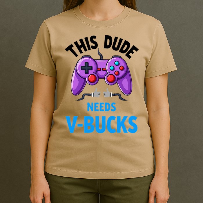 Funny This Dude Needs Vbucks Will Work For Bucks Gamer T-Shirt