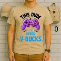 Funny This Dude Needs Vbucks Will Work For Bucks Gamer T-Shirt