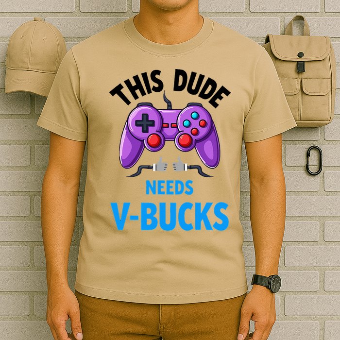 Funny This Dude Needs Vbucks Will Work For Bucks Gamer T-Shirt