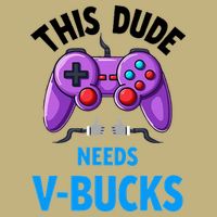 Funny This Dude Needs Vbucks Will Work For Bucks Gamer T-Shirt