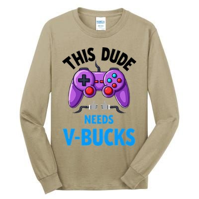 Funny This Dude Needs Vbucks Will Work For Bucks Gamer Tall Long Sleeve T-Shirt