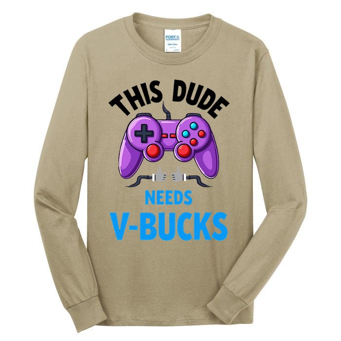 Funny This Dude Needs Vbucks Will Work For Bucks Gamer Tall Long Sleeve T-Shirt