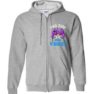 Funny This Dude Needs Vbucks Will Work For Bucks Gamer Full Zip Hoodie