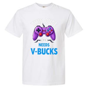 Funny This Dude Needs Vbucks Will Work For Bucks Gamer Garment-Dyed Heavyweight T-Shirt