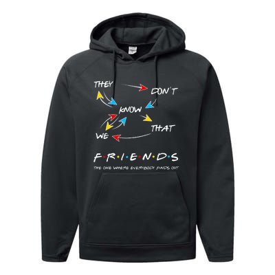 Friends They Don't Know That We Know They Know We Know Performance Fleece Hoodie