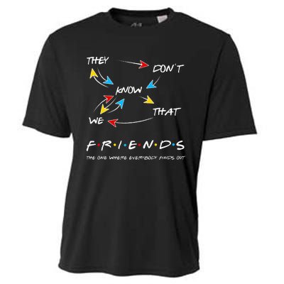 Friends They Don't Know That We Know They Know We Know Cooling Performance Crew T-Shirt