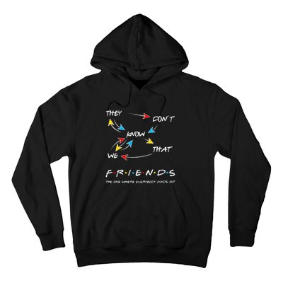 Friends They Don't Know That We Know They Know We Know Hoodie