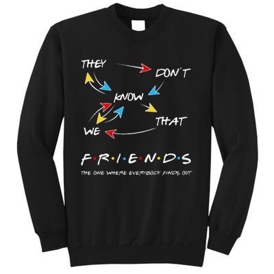 Friends They Don't Know That We Know They Know We Know Sweatshirt