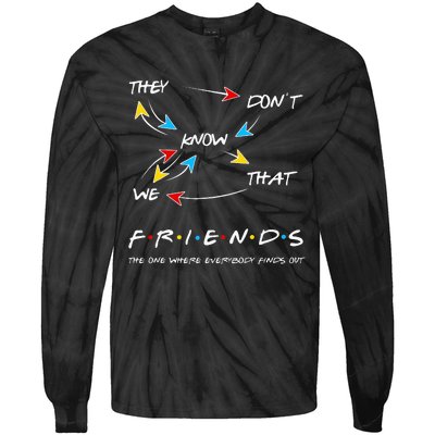 Friends They Don't Know That We Know They Know We Know Tie-Dye Long Sleeve Shirt