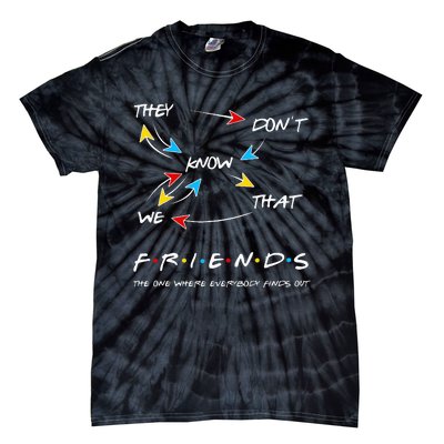 Friends They Don't Know That We Know They Know We Know Tie-Dye T-Shirt