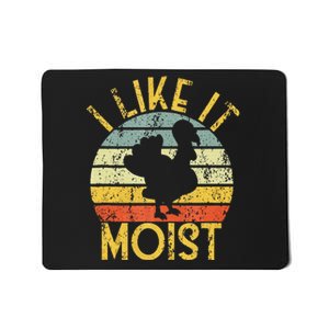 Funny Thanksgiving Dinner Cool Turkey Day I Like It Moist Mousepad