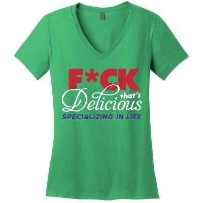Fuck Thats Delicious Specializing In Life Women's V-Neck T-Shirt