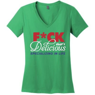 Fuck Thats Delicious Specializing In Life Women's V-Neck T-Shirt