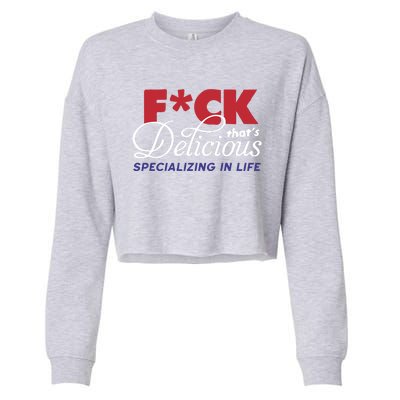 Fuck Thats Delicious Specializing In Life Cropped Pullover Crew