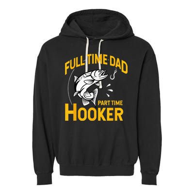 Full Time Dad Part Time Hooker Funny Fathers Day Fishing Garment-Dyed Fleece Hoodie