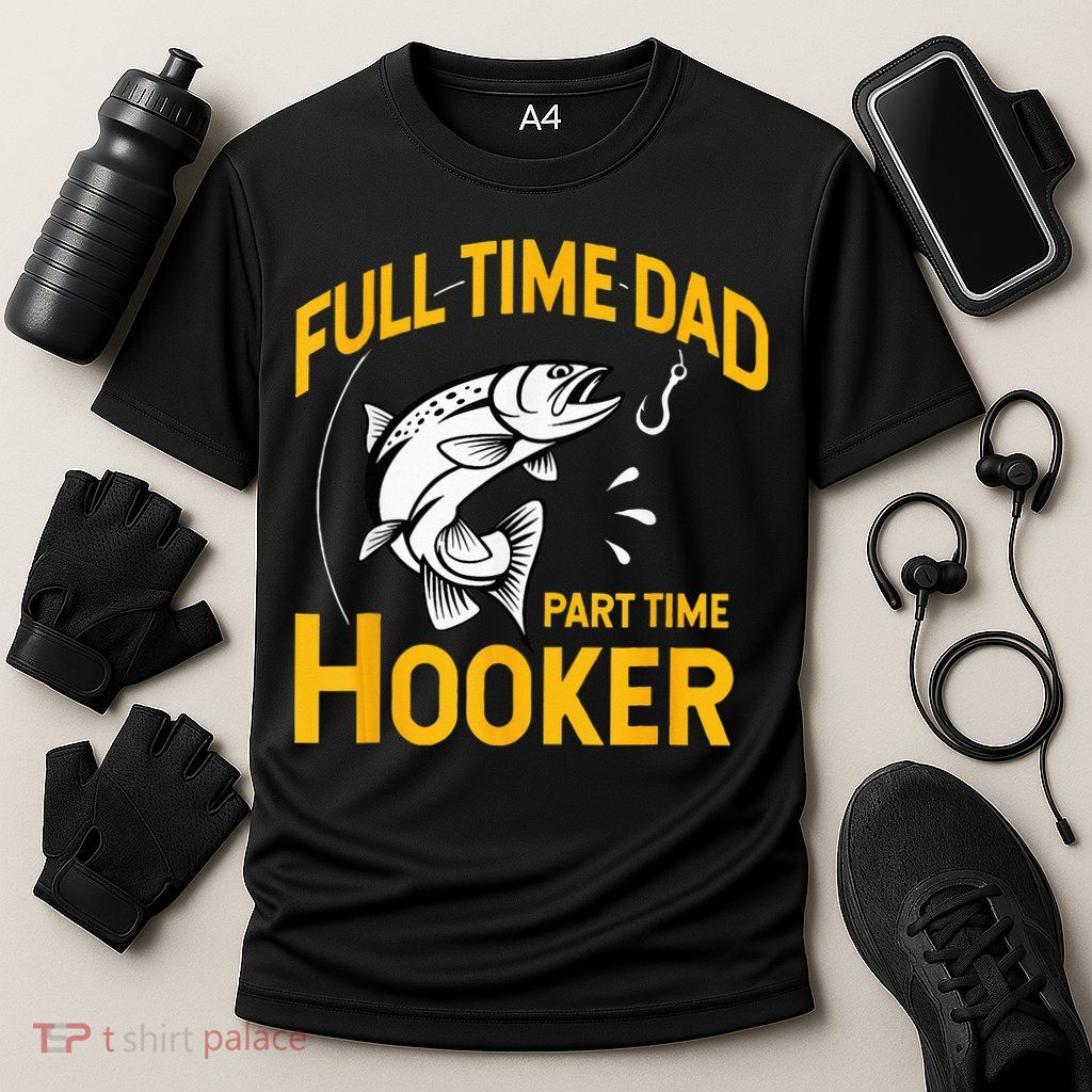 Full Time Dad Part Time Hooker Funny Fathers Day Fishing Performance Shirt
