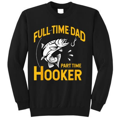 Full Time Dad Part Time Hooker Funny Fathers Day Fishing Sweatshirt