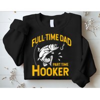 Full Time Dad Part Time Hooker Funny Fathers Day Fishing Sweatshirt
