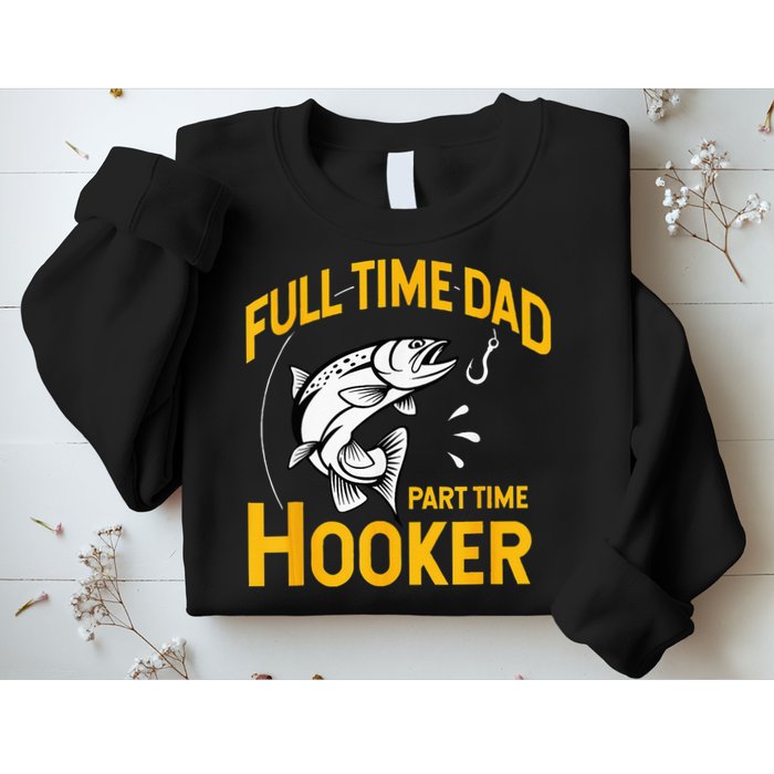 Full Time Dad Part Time Hooker Funny Fathers Day Fishing Sweatshirt