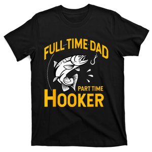 Full Time Dad Part Time Hooker Funny Fathers Day Fishing T-Shirt