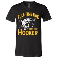 Full Time Dad Part Time Hooker Funny Fathers Day Fishing V-Neck T-Shirt