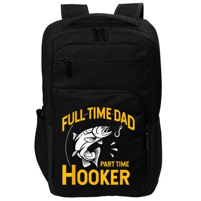 Full Time Dad Part Time Hooker Funny Fathers Day Fishing Impact Tech Backpack