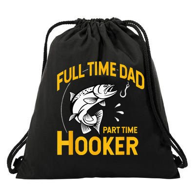 Full Time Dad Part Time Hooker Funny Fathers Day Fishing Drawstring Bag