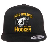 Full Time Dad Part Time Hooker Funny Fathers Day Fishing Flat Bill Trucker Hat