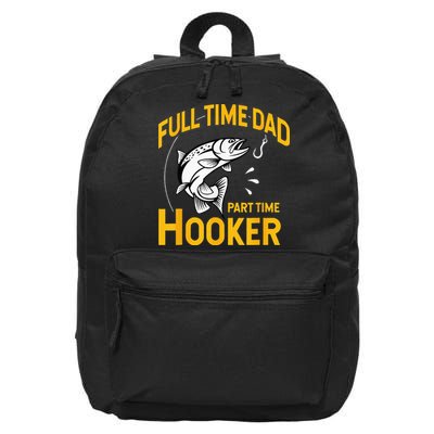Full Time Dad Part Time Hooker Funny Fathers Day Fishing 16 in Basic Backpack