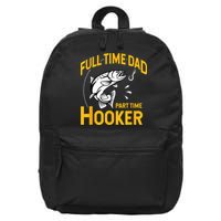 Full Time Dad Part Time Hooker Funny Fathers Day Fishing 16 in Basic Backpack