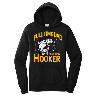 Full Time Dad Part Time Hooker Funny Fathers Day Fishing Women's Pullover Hoodie