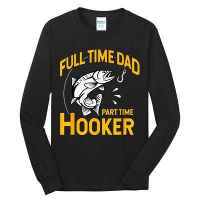 Full Time Dad Part Time Hooker Funny Fathers Day Fishing Tall Long Sleeve T-Shirt