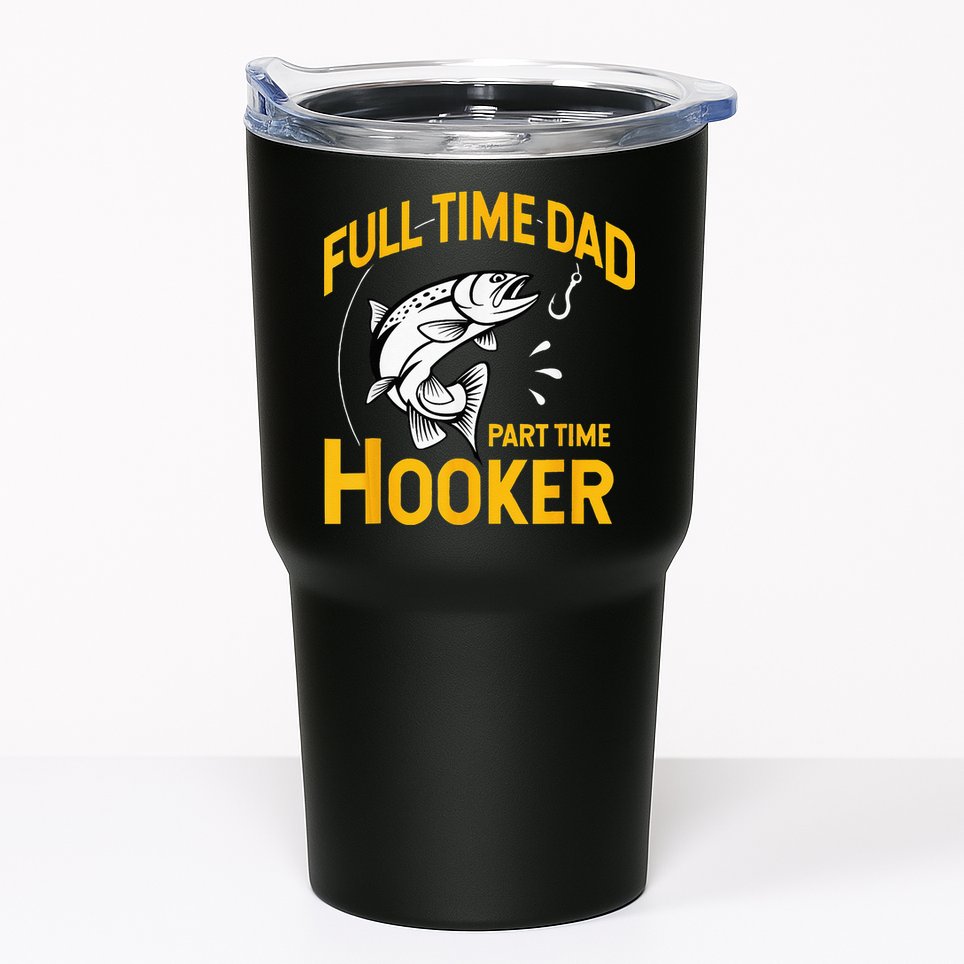 Full Time Dad Part Time Hooker Funny Fathers Day Fishing Tumbler
